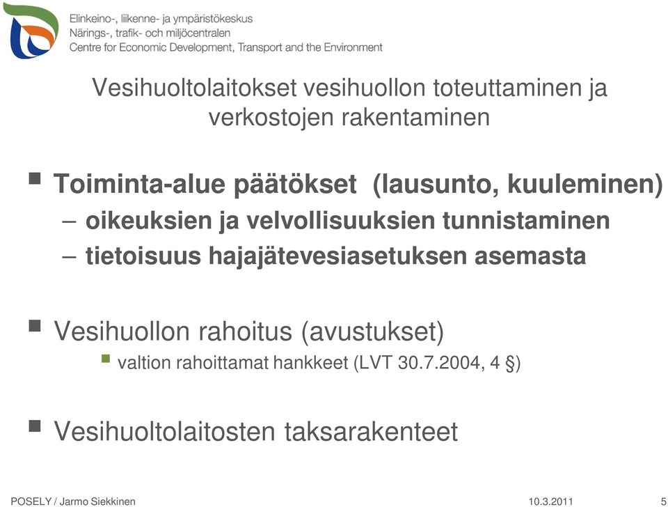 tunnistaminen tietoisuus hajajätevesiasetuksen asemasta Vesihuollon rahoitus