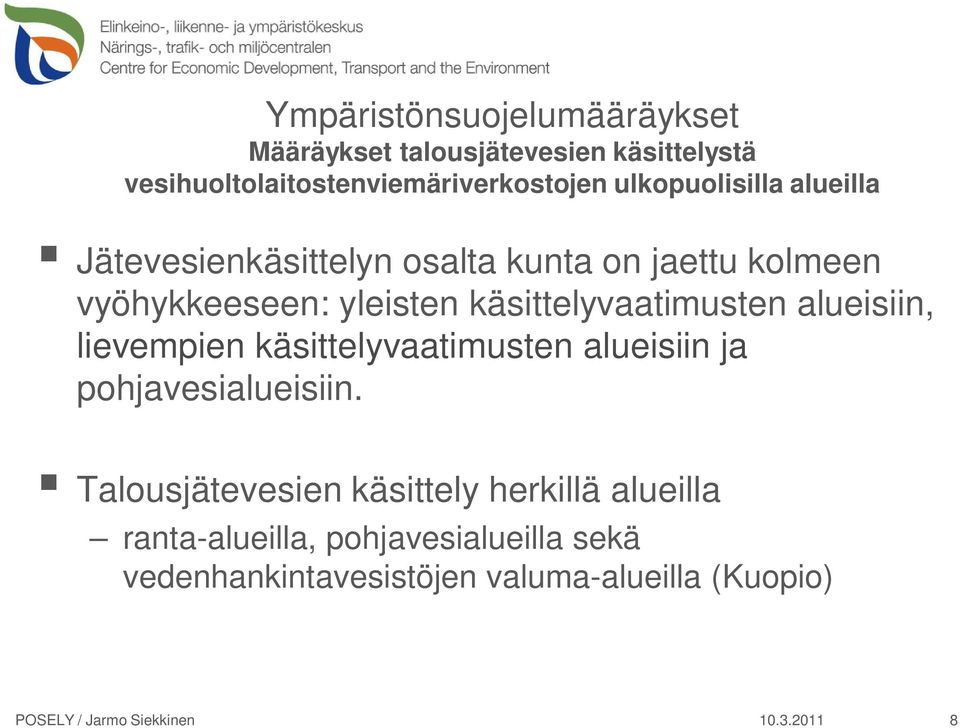 alueisiin, lievempien käsittelyvaatimusten alueisiin ja pohjavesialueisiin.