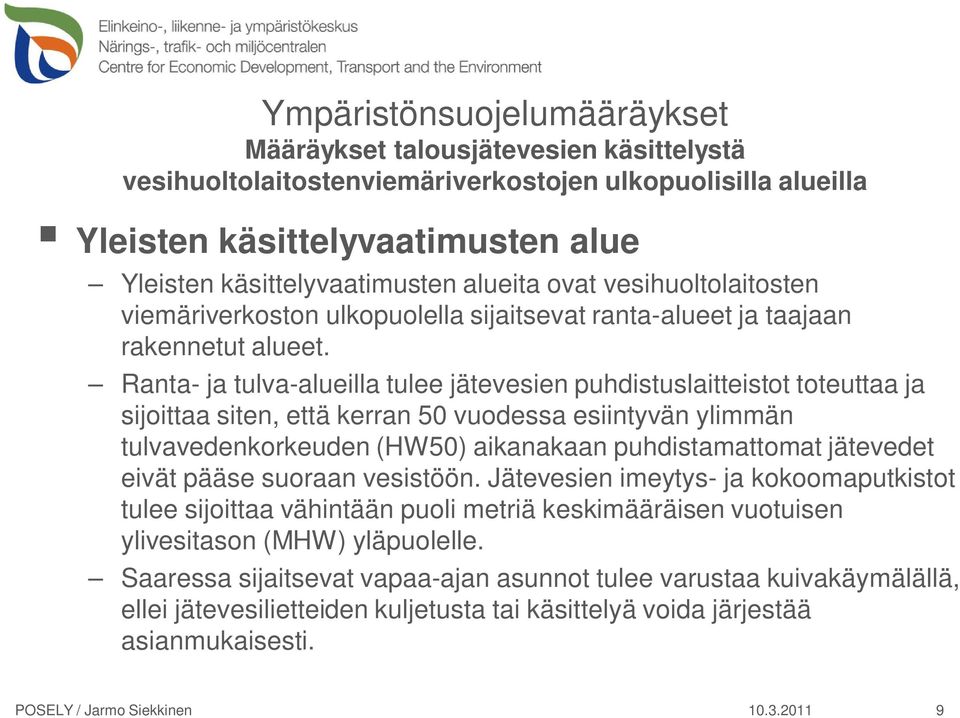 Ranta- ja tulva-alueilla tulee jätevesien puhdistuslaitteistot toteuttaa ja sijoittaa siten, että kerran 50 vuodessa esiintyvän ylimmän tulvavedenkorkeuden (HW50) aikanakaan puhdistamattomat
