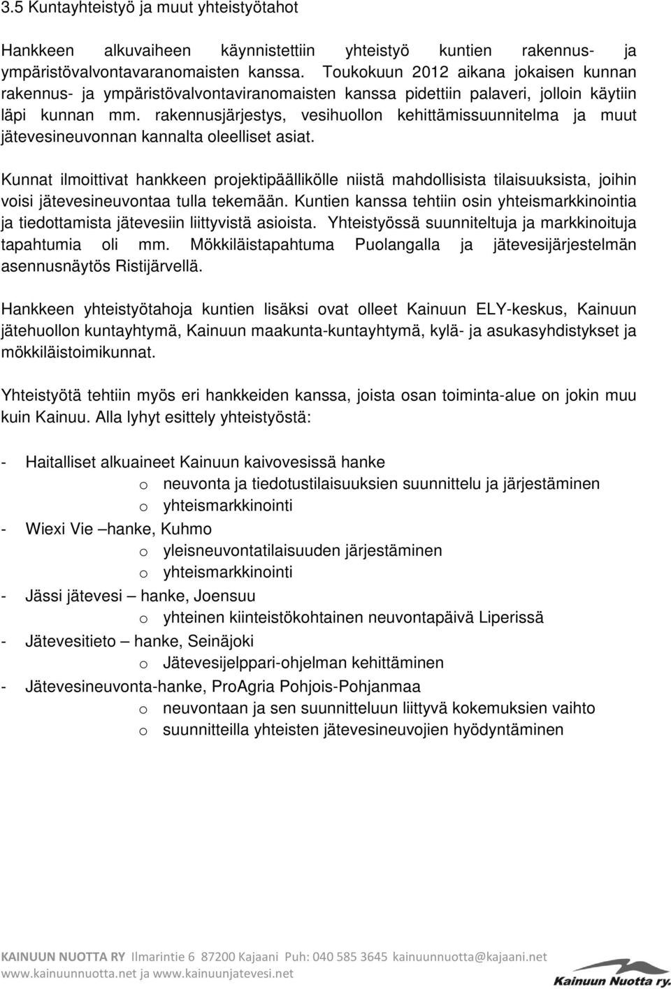 rakennusjärjestys, vesihuollon kehittämissuunnitelma ja muut jätevesineuvonnan kannalta oleelliset asiat.
