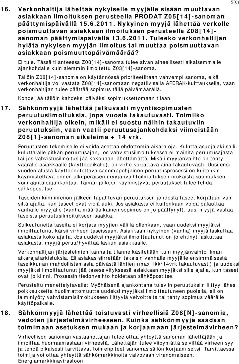 Tuleeko verkonhaltijan hylätä nykyisen myyjän ilmoitus tai muuttaa poismuuttavan asiakkaan poismuuttopäivämäärää? Ei tule.