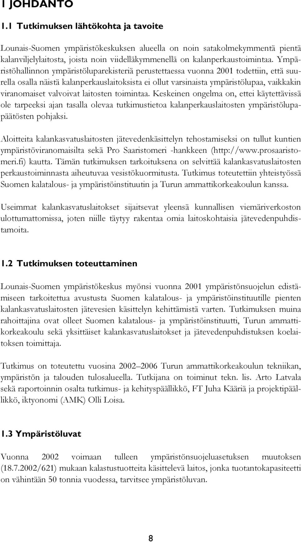 Ympäristöhallinnon ympäristöluparekisteriä perustettaessa vuonna 2001 todettiin, että suurella osalla näistä kalanperkauslaitoksista ei ollut varsinaista ympäristölupaa, vaikkakin viranomaiset