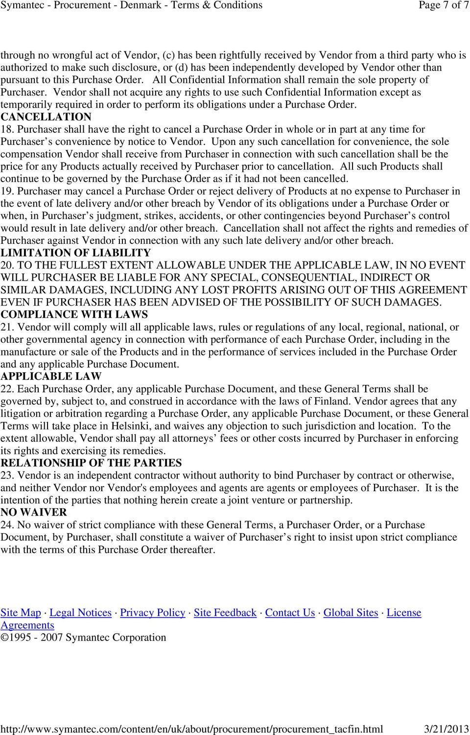 Vendor shall not acquire any rights to use such Confidential Information except as temporarily required in order to perform its obligations under a Purchase Order. CANCELLATION 18.