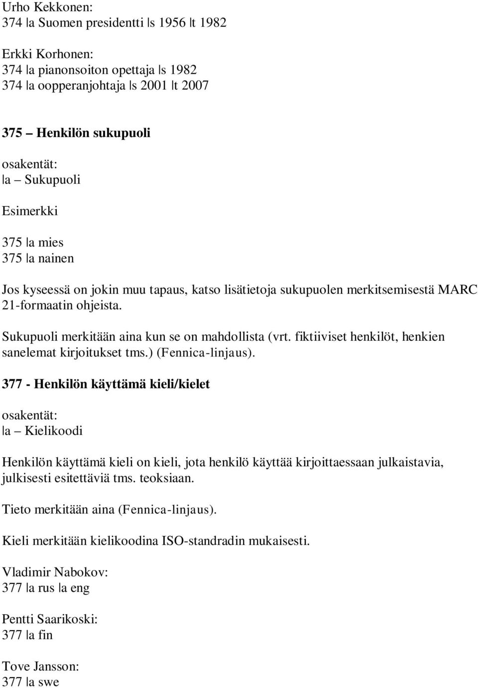 fiktiiviset henkilöt, henkien sanelemat kirjoitukset tms.) (Fennica-linjaus).