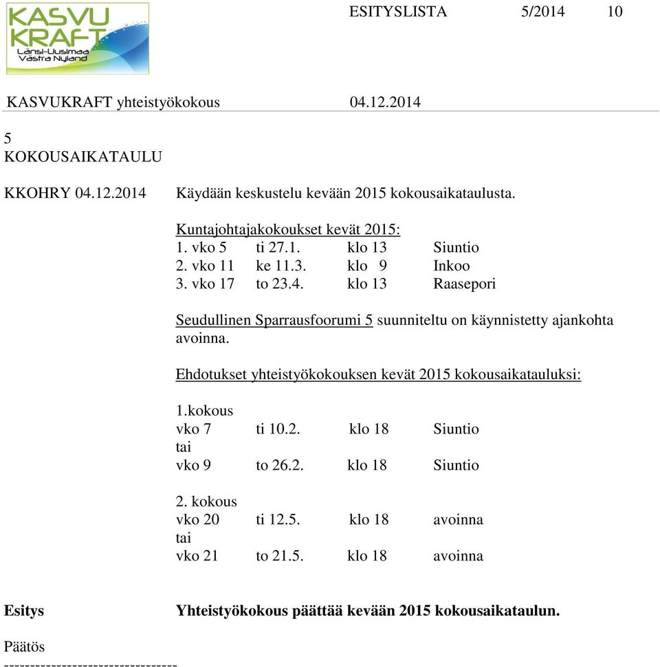 klo 13 Raasepori Seudullinen Sparrausfoorumi 5 suunniteltu on käynnistetty ajankohta avoinna.