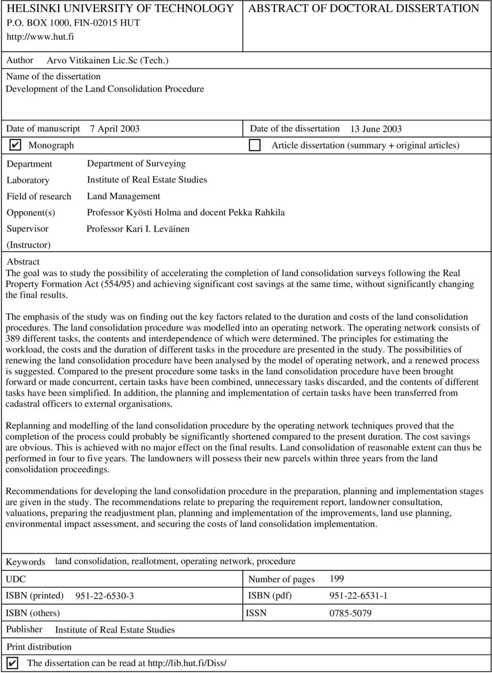 articles) Department Department of Surveying Laboratory Institute of Real Estate Studies Field of research Land Management Opponent(s) Professor Kyösti Holma and docent Pekka Rahkila Supervisor