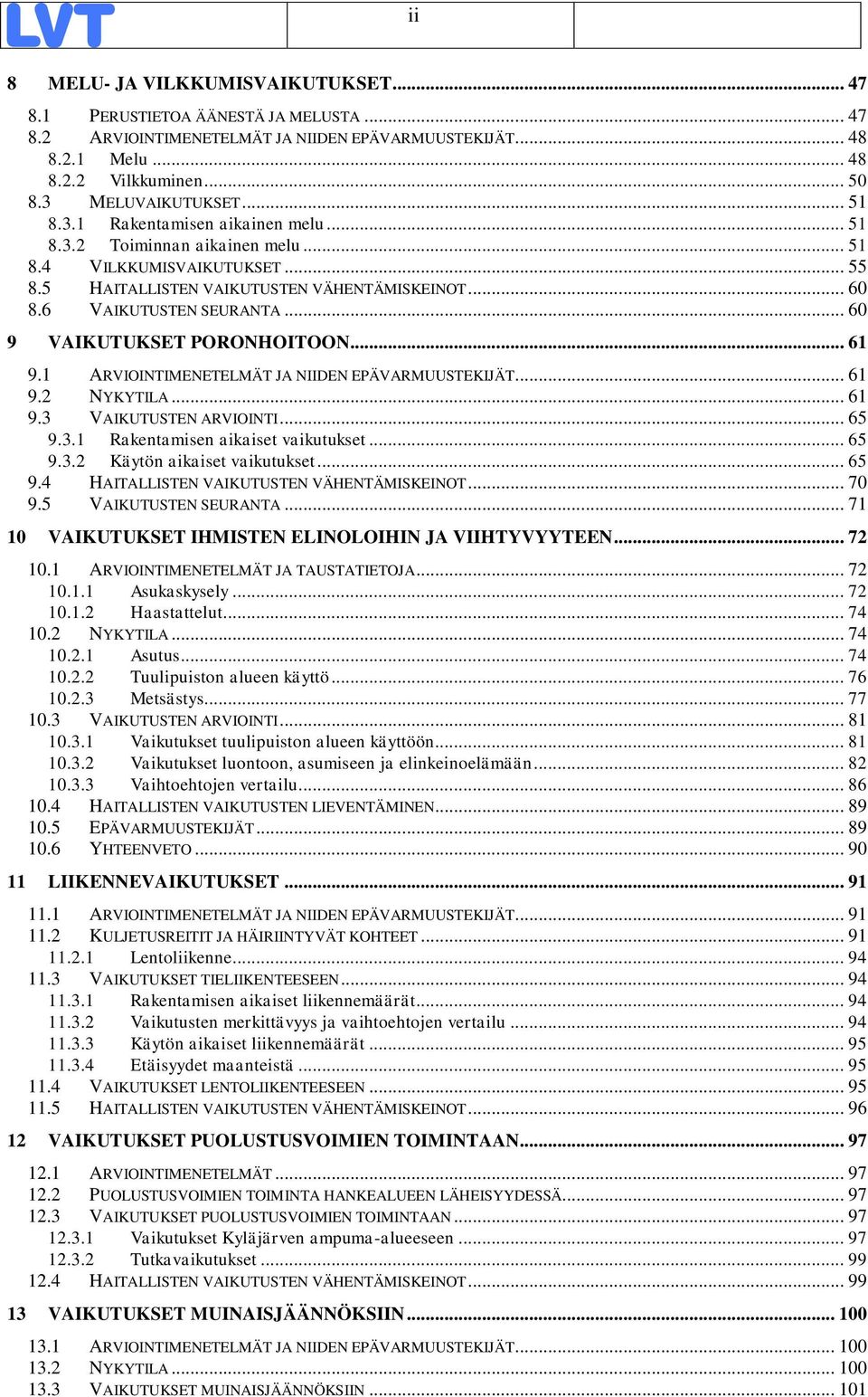 6 VAIKUTUSTEN SEURANTA... 60 9 VAIKUTUKSET PORONHOITOON... 61 9.1 ARVIOINTIMENETELMÄT JA NIIDEN EPÄVARMUUSTEKIJÄT... 61 9.2 NYKYTILA... 61 9.3 VAIKUTUSTEN ARVIOINTI... 65 9.3.1 Rakentamisen aikaiset vaikutukset.