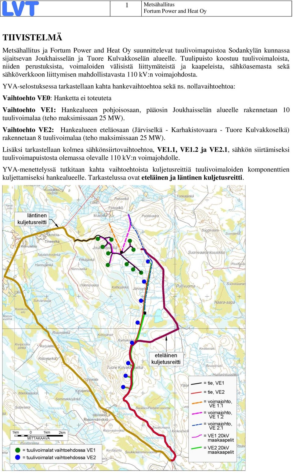 YVA-selostuksessa tarkastellaan kahta hankevaihtoehtoa sekä ns.