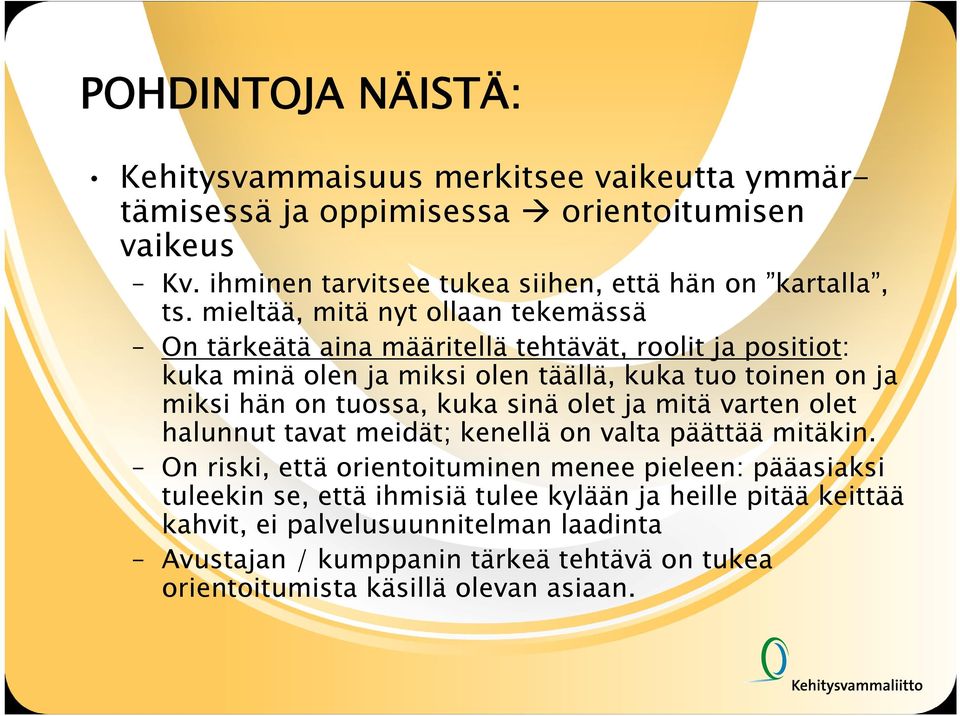 mieltää, mitä nyt ollaan tekemässä On tärkeätä aina määritellä tehtävät, roolit ja positiot: kuka minä olen ja miksi olen täällä, kuka tuo toinen on ja miksi hän on