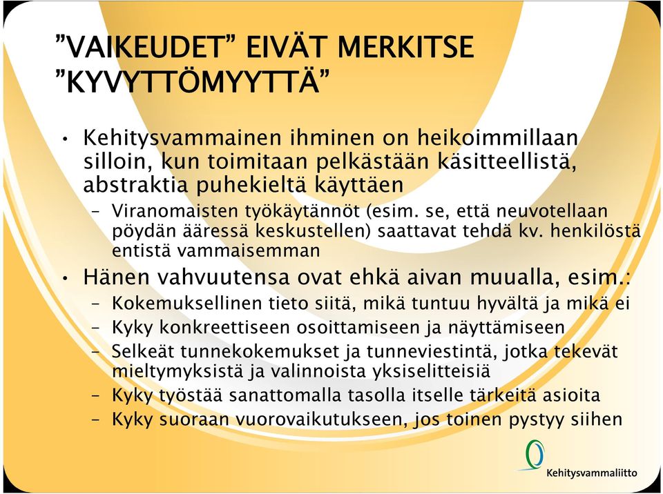 henkilöstä entistä vammaisemman Hänen vahvuutensa ovat ehkä aivan muualla, esim.