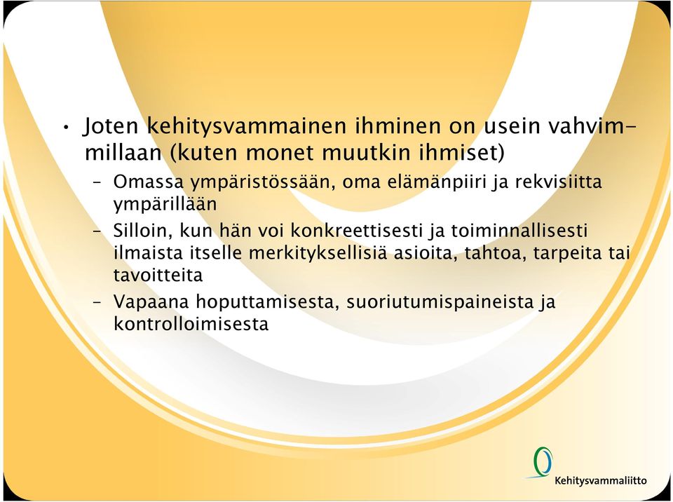 konkreettisesti ja toiminnallisesti ilmaista itselle merkityksellisiä asioita, tahtoa,