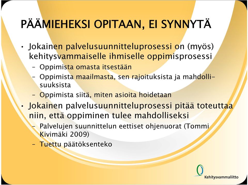 Oppimista siitä, miten asioita hoidetaan Jokainen palvelusuunnitteluprosessi pitää toteuttaa niin, että