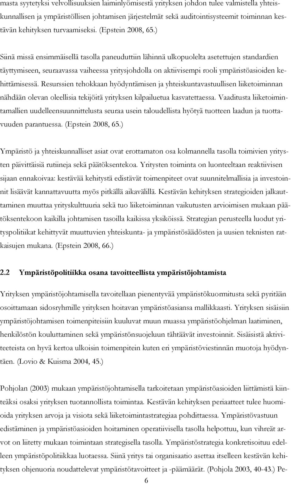 ) Siinä missä ensimmäisellä tasolla paneuduttiin lähinnä ulkopuolelta asetettujen standardien täyttymiseen, seuraavassa vaiheessa yritysjohdolla on aktiivisempi rooli ympäristöasioiden kehittämisessä.