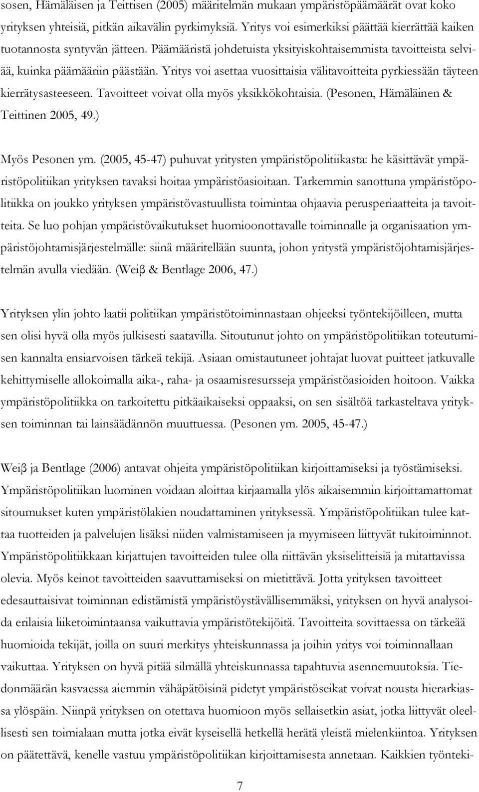 Yritys voi asettaa vuosittaisia välitavoitteita pyrkiessään täyteen kierrätysasteeseen. Tavoitteet voivat olla myös yksikkökohtaisia. (Pesonen, Hämäläinen & Teittinen 2005, 49.) Myös Pesonen ym.