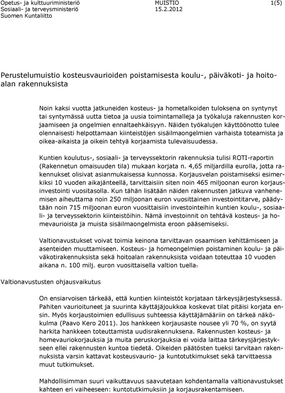 Näiden työkalujen käyttöönotto tulee olennaisesti helpottamaan kiinteistöjen sisäilmaongelmien varhaista toteamista ja oikea-aikaista ja oikein tehtyä korjaamista tulevaisuudessa.