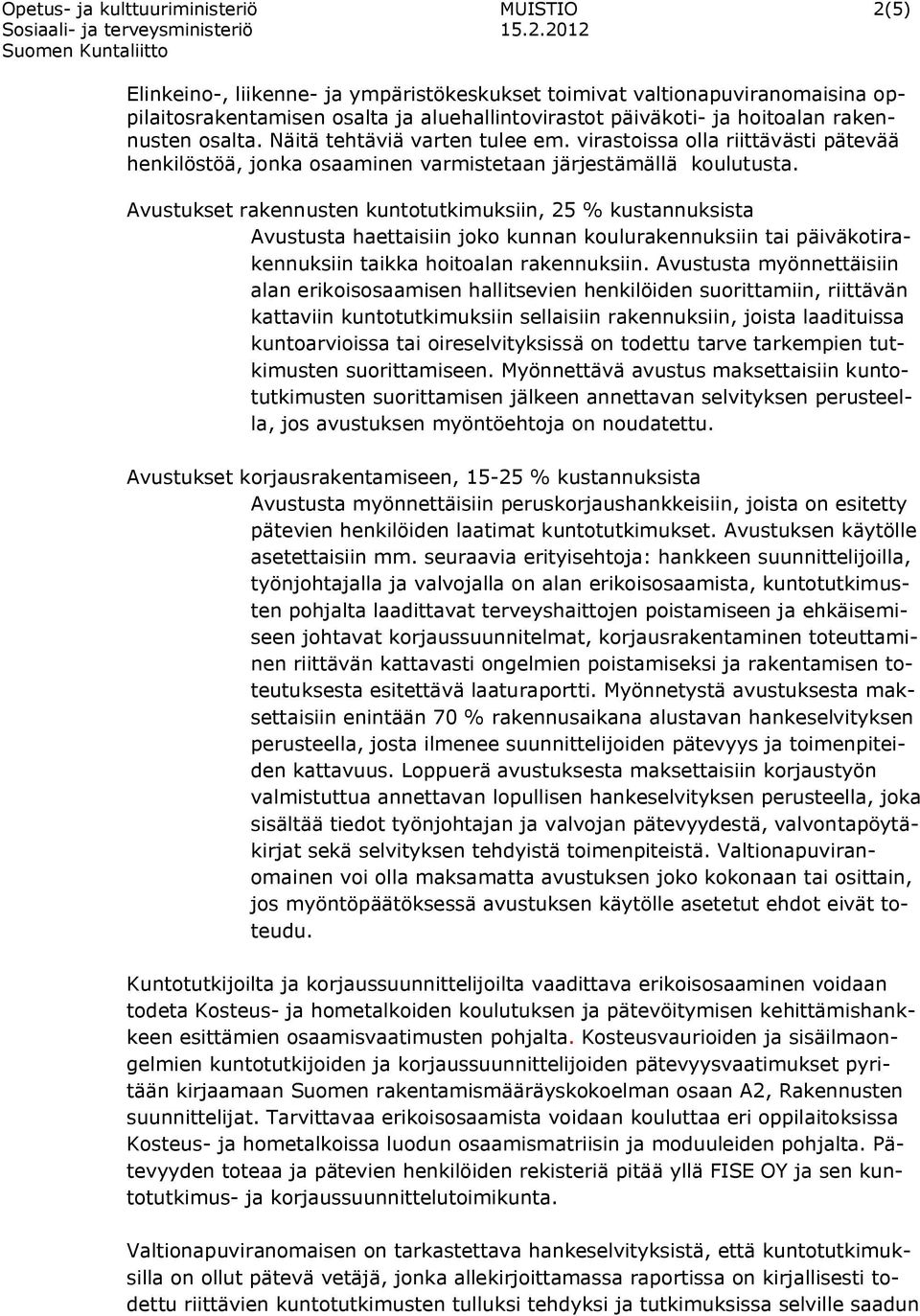 Avustukset rakennusten kuntotutkimuksiin, 25 % kustannuksista Avustusta haettaisiin joko kunnan koulurakennuksiin tai päiväkotirakennuksiin taikka hoitoalan rakennuksiin.