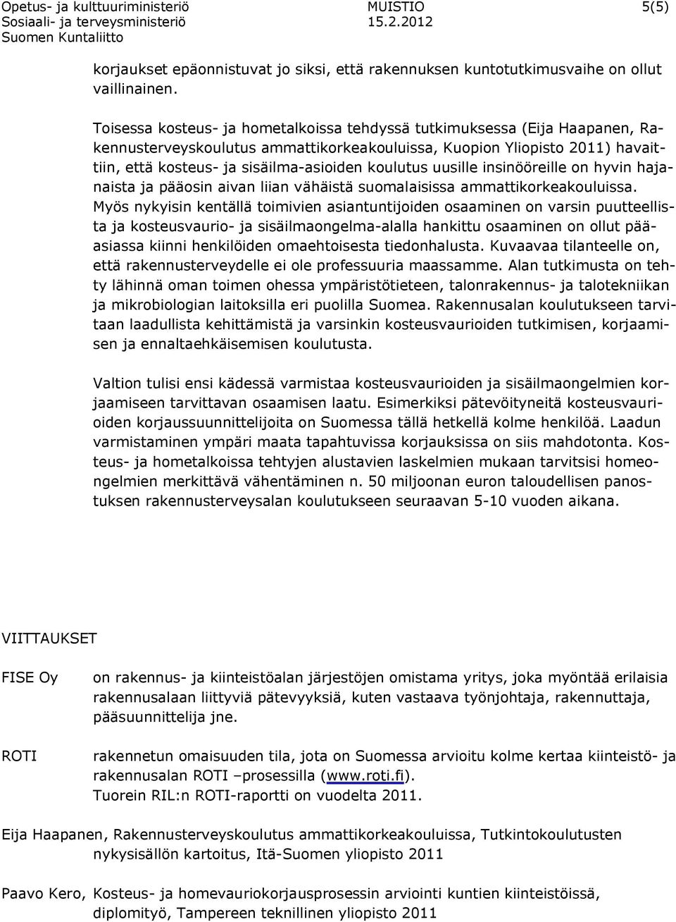 koulutus uusille insinööreille on hyvin hajanaista ja pääosin aivan liian vähäistä suomalaisissa ammattikorkeakouluissa.