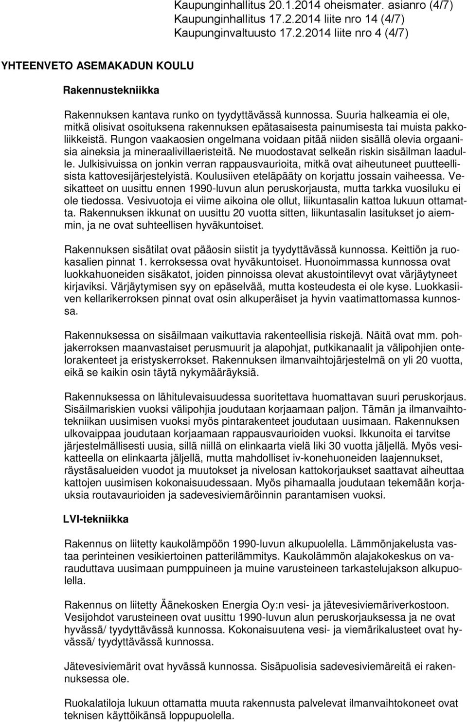 Rungon vaakaosien ongelmana voidaan pitää niiden sisällä olevia orgaanisia aineksia ja mineraalivillaeristeitä. Ne muodostavat selkeän riskin sisäilman laadulle.