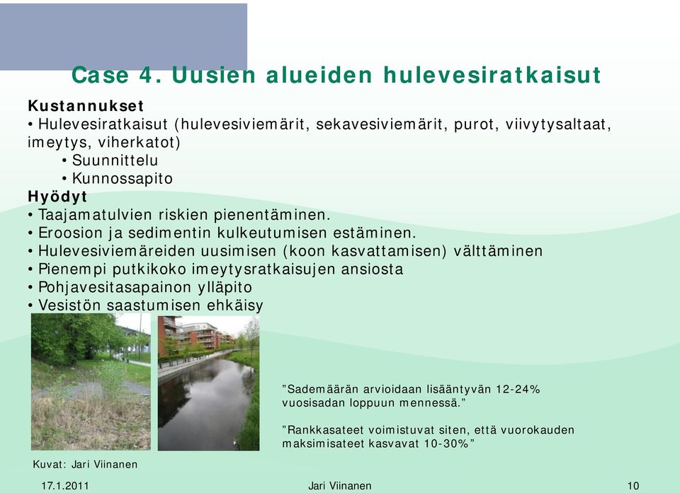 Kunnossapito Hyödyt Taajamatulvien riskien pienentäminen. Eroosion ja sedimentin kulkeutumisen estäminen.