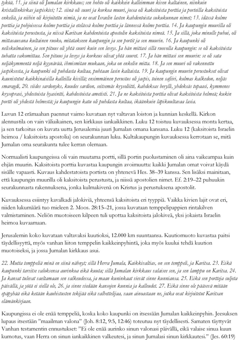 idässä kolme porttia ja pohjoisessa kolme porttia ja etelässä kolme porttia ja lännessä kolme porttia. 14.