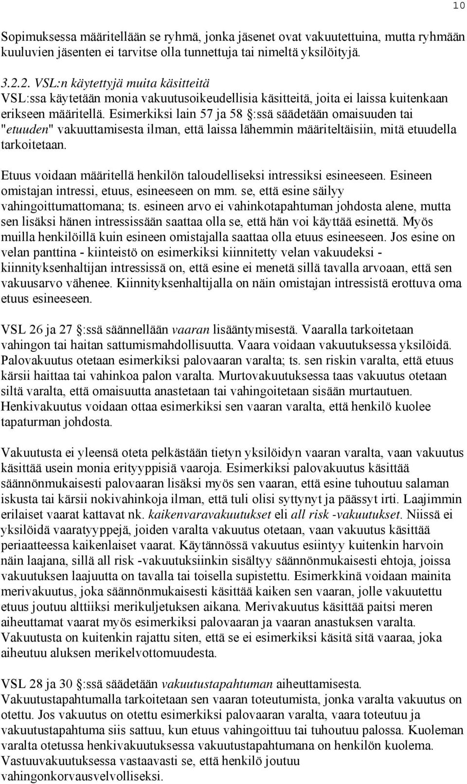 Esimerkiksi lain 57 ja 58 :ssä säädetään omaisuuden tai "etuuden" vakuuttamisesta ilman, että laissa lähemmin määriteltäisiin, mitä etuudella tarkoitetaan.