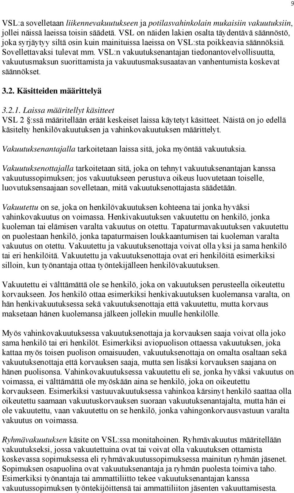 VSL:n vakuutuksenantajan tiedonantovelvollisuutta, vakuutusmaksun suorittamista ja vakuutusmaksusaatavan vanhentumista koskevat säännökset. 3.2. Käsitteiden määrittelyä 3.2.1.