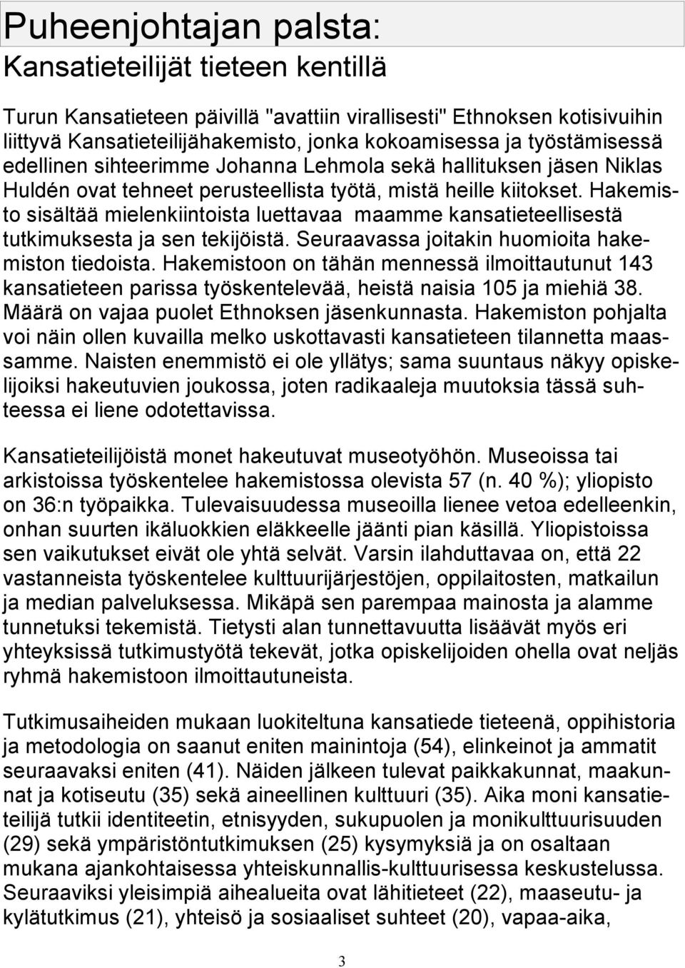 Hakemisto sisältää mielenkiintoista luettavaa maamme kansatieteellisestä tutkimuksesta ja sen tekijöistä. Seuraavassa joitakin huomioita hakemiston tiedoista.