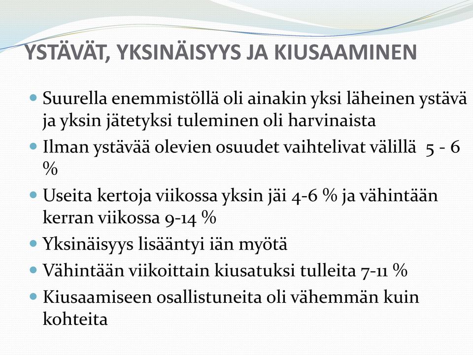 kertoja viikossa yksin jäi 4-6 % ja vähintään kerran viikossa 9-14 % Yksinäisyys lisääntyi iän myötä