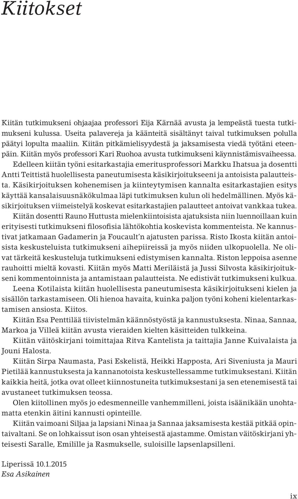 Kiitän myös professori Kari Ruohoa avusta tutkimukseni käynnistämisvaiheessa.