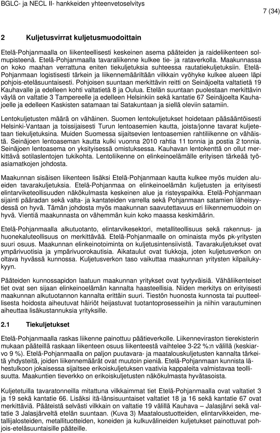 Etelä- Pohjanmaan logistisesti tärkein ja liikennemääriltään vilkkain vyöhyke kulkee alueen läpi pohjois-eteläsuuntaisesti.