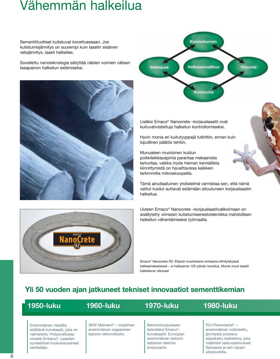 Vetolujuus Helkeamisalttius Hiipuma Kutistuma Lisäksi Emaco Nanocrete korjauslaastit ovat kuituvahvistettuja halkeilun kontrolloimiseksi.