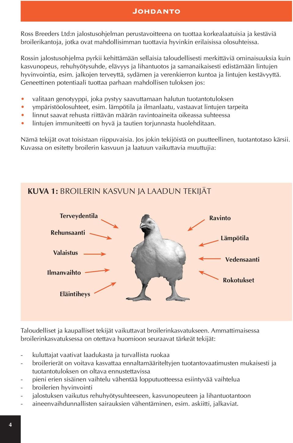 hyvinvointia, esim. jalkojen terveyttä, sydämen ja verenkierron kuntoa ja lintujen kestävyyttä.