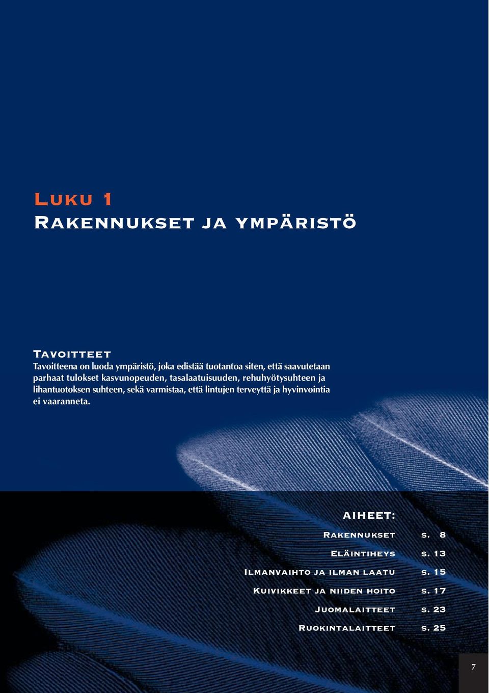 sekä varmistaa, että lintujen terveyttä ja hyvinvointia ei vaaranneta. AIHEET: Rakennukset s. 8 Eläintiheys s.