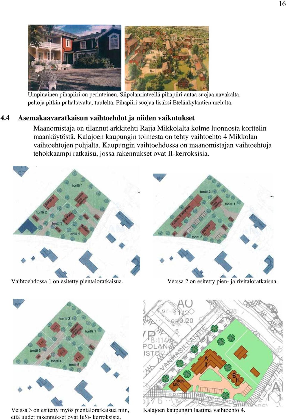 Kalajoen kaupungin toimesta on tehty vaihtoehto Mikkolan vaihtoehtojen pohjalta.