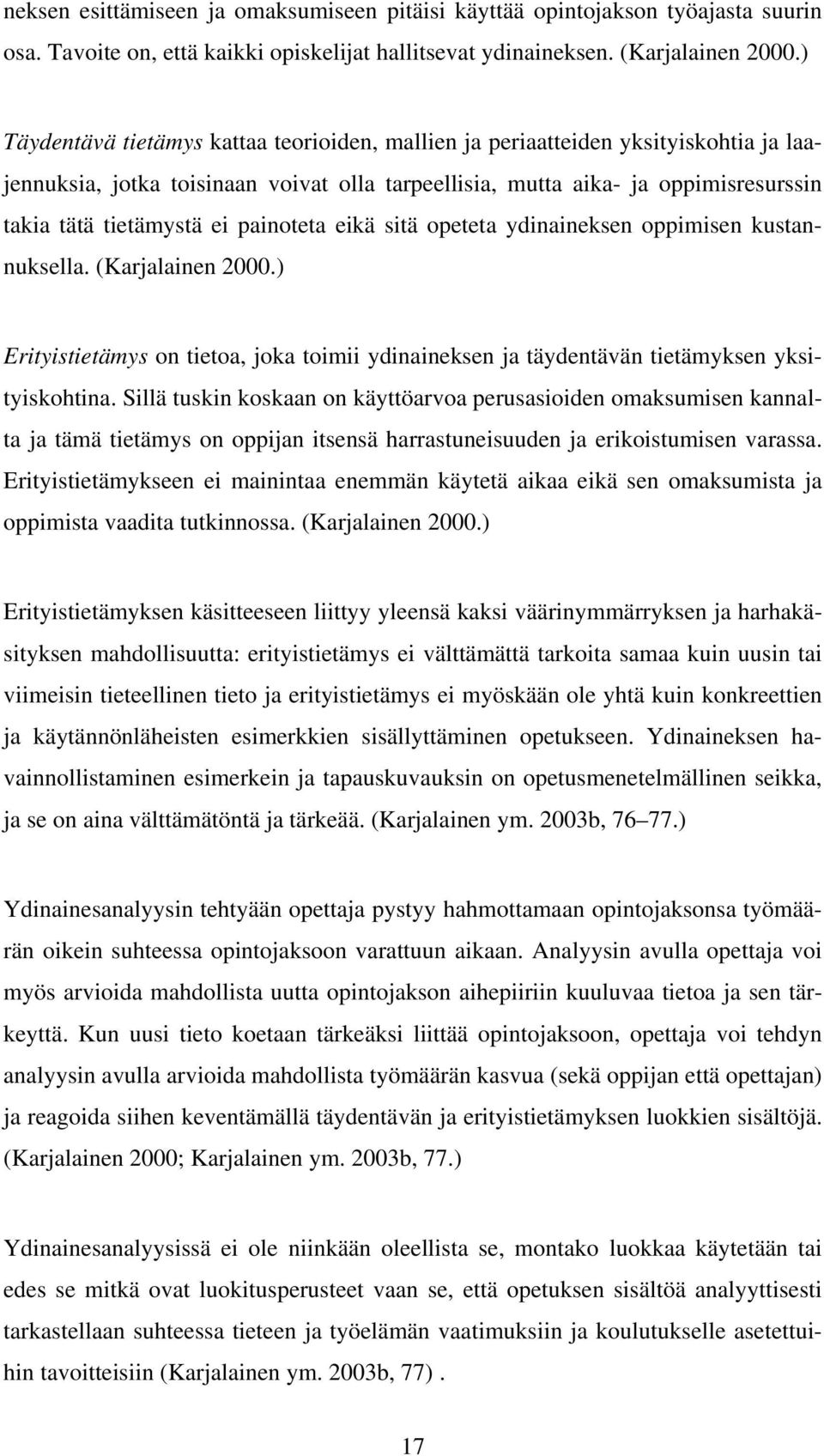 painoteta eikä sitä opeteta ydinaineksen oppimisen kustannuksella. (Karjalainen 2000.) Erityistietämys on tietoa, joka toimii ydinaineksen ja täydentävän tietämyksen yksityiskohtina.