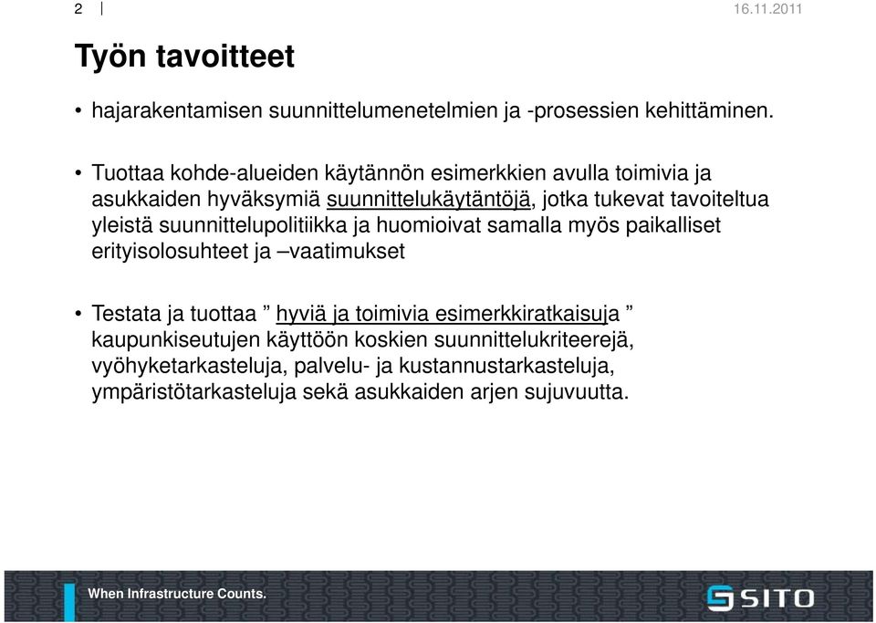 yleistä suunnittelupolitiikka ja huomioivat samalla myös paikalliset erityisolosuhteet ja vaatimukset Testata ja tuottaa hyviä ja toimivia