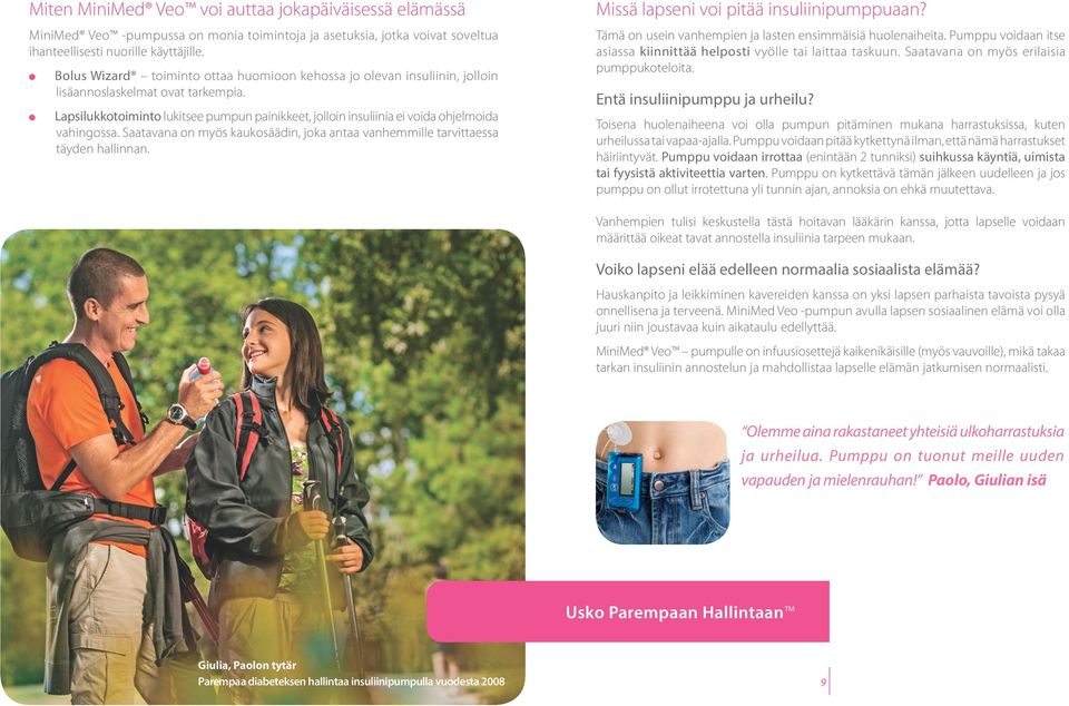 Lapsilukkotoiminto lukitsee pumpun painikkeet, jolloin insuliinia ei voida ohjelmoida vahingossa. Saatavana on myös kaukosäädin, joka antaa vanhemmille tarvittaessa täyden hallinnan.