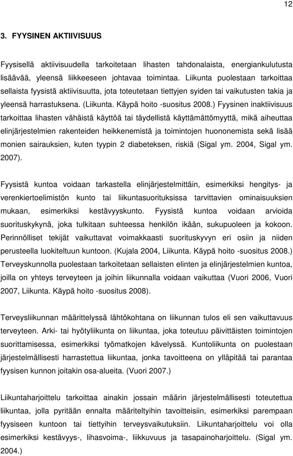 ) Fyysinen inaktiivisuus tarkoittaa lihasten vähäistä käyttöä tai täydellistä käyttämättömyyttä, mikä aiheuttaa elinjärjestelmien rakenteiden heikkenemistä ja toimintojen huononemista sekä lisää