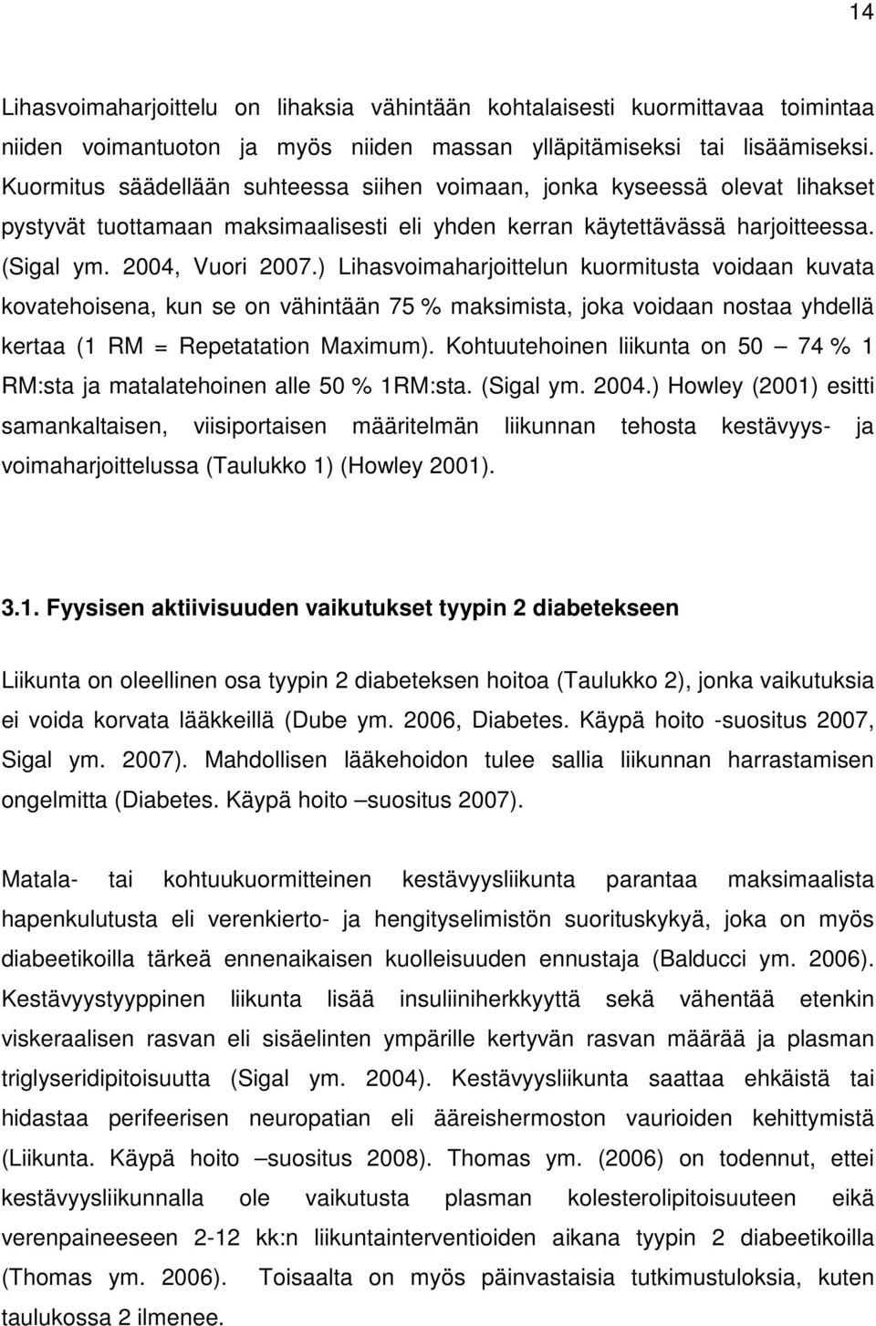 ) Lihasvoimaharjoittelun kuormitusta voidaan kuvata kovatehoisena, kun se on vähintään 75 % maksimista, joka voidaan nostaa yhdellä kertaa (1 RM = Repetatation Maximum).