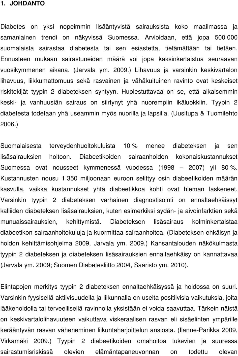 Ennusteen mukaan sairastuneiden määrä voi jopa kaksinkertaistua seuraavan vuosikymmenen aikana. (Jarvala ym. 2009.