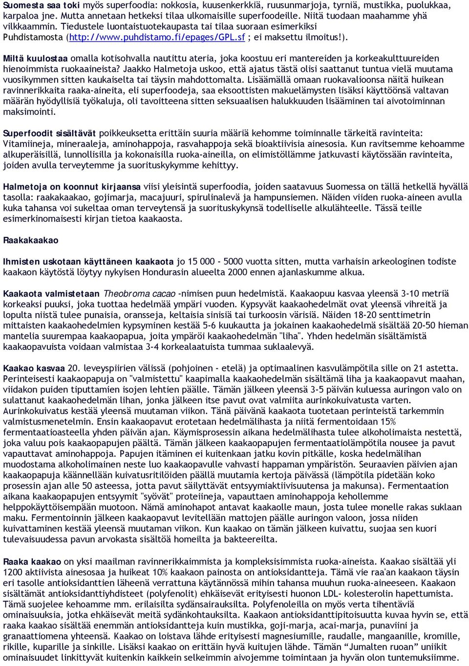 Miltä kuulostaa omalla kotisohvalla nautittu ateria, joka koostuu eri mantereiden ja korkeakulttuureiden hienoimmista ruokaaineista?