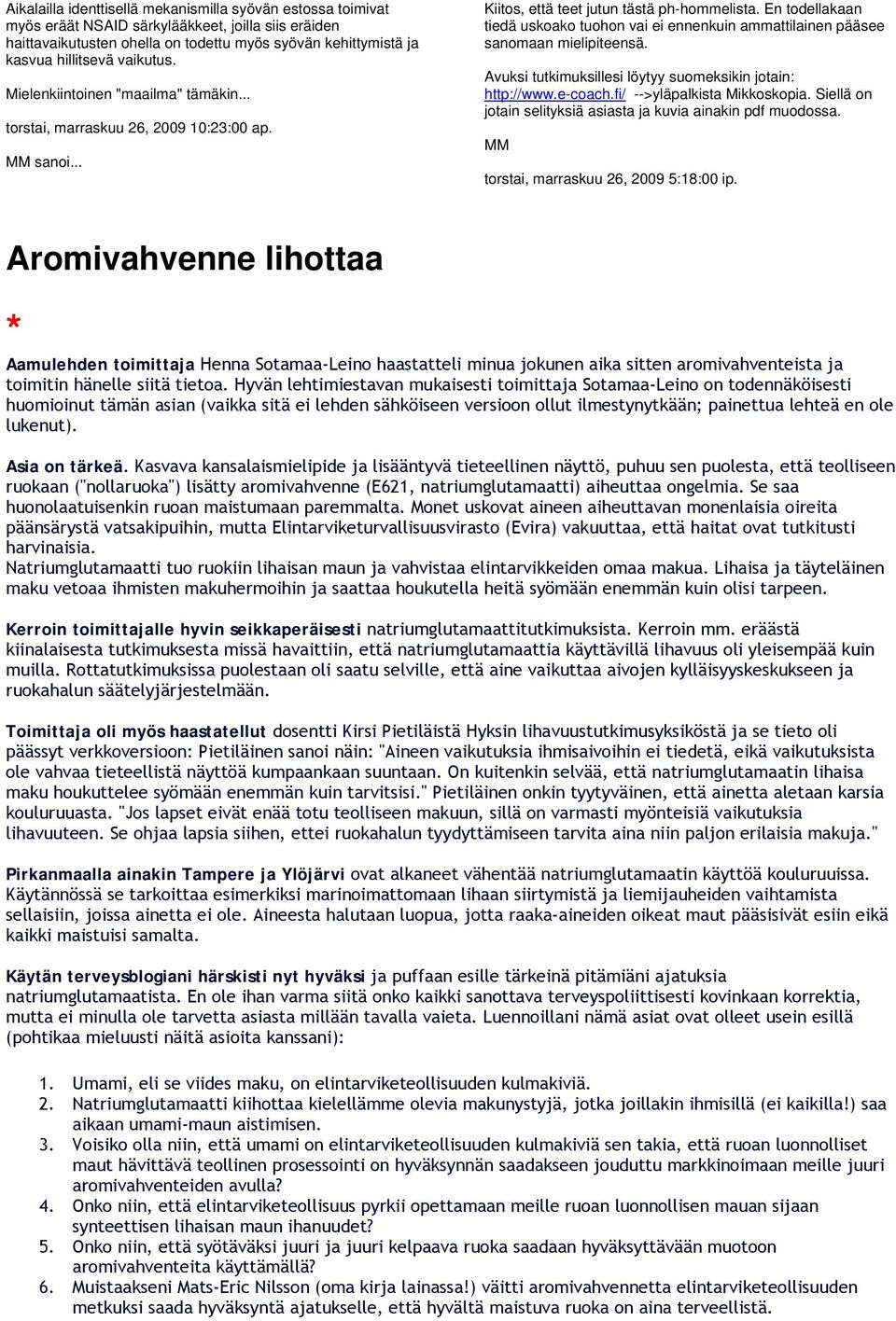 En todellakaan tiedä uskoako tuohon vai ei ennenkuin ammattilainen pääsee sanomaan mielipiteensä. Avuksi tutkimuksillesi löytyy suomeksikin jotain: http://www.e-coach.fi/ -->yläpalkista Mikkoskopia.