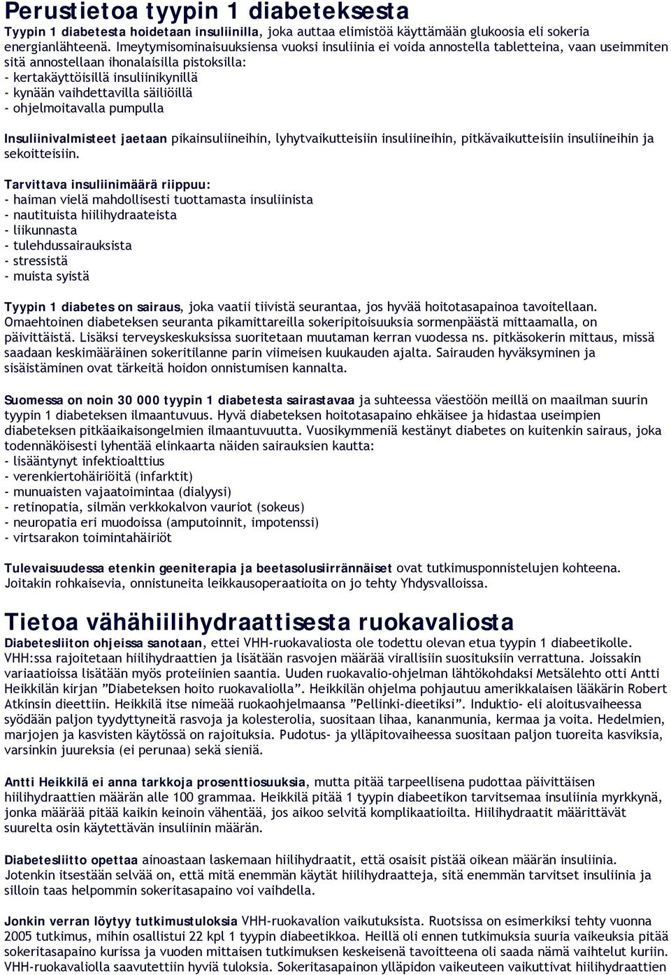 säiliöillä - ohjelmoitavalla pumpulla Insuliinivalmisteet jaetaan pikainsuliineihin, lyhytvaikutteisiin insuliineihin, pitkävaikutteisiin insuliineihin ja sekoitteisiin.