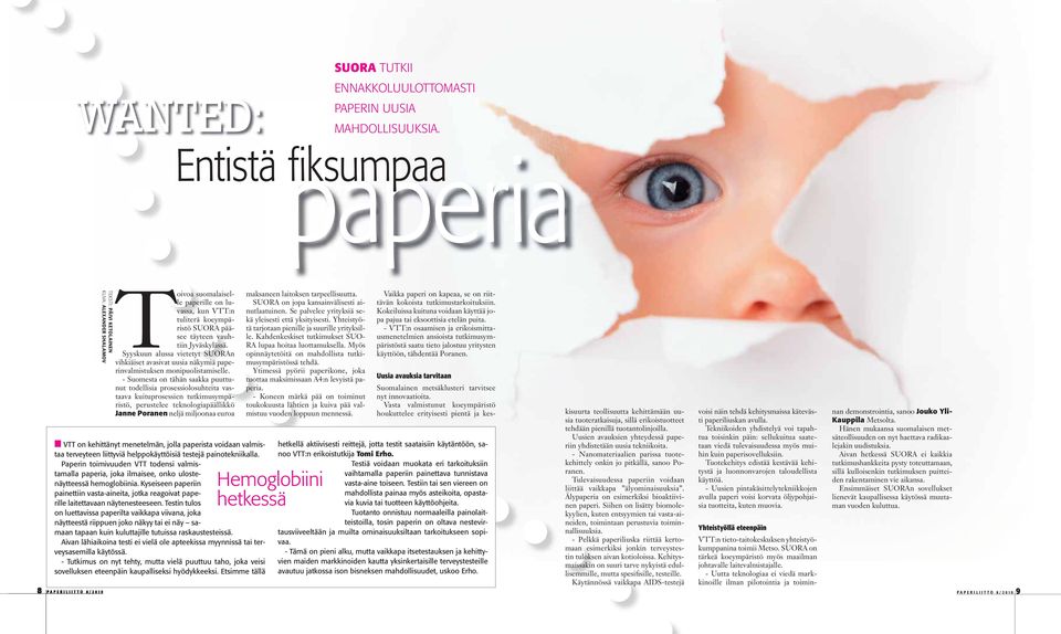 Syyskuun alussa vietetyt SUORAn vihkiäiset avasivat uusia näkymiä paperinvalmistuksen monipuolistamiselle.