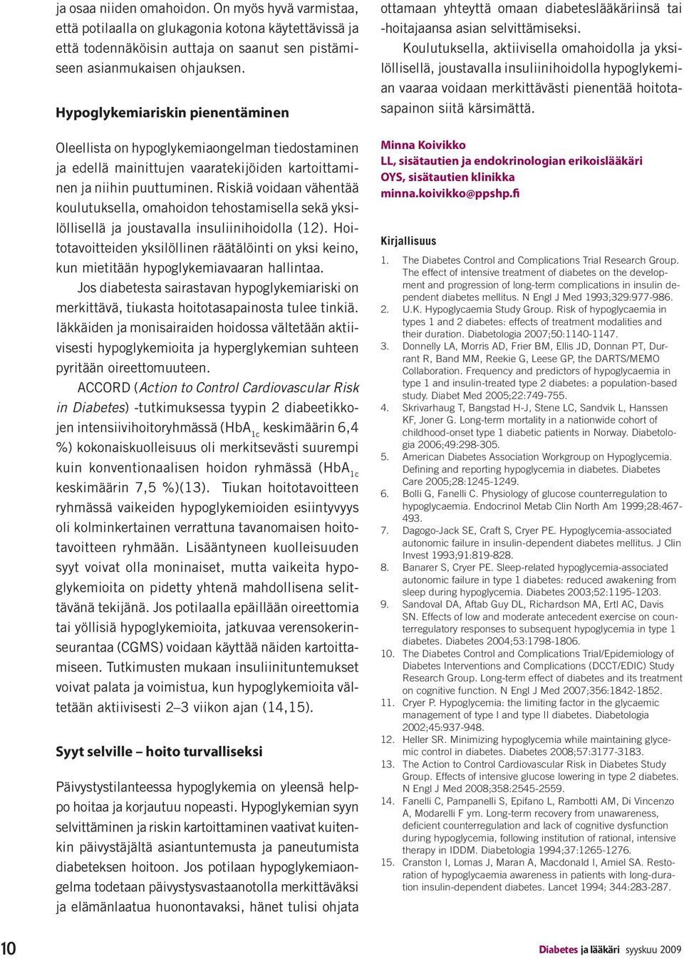 Riskiä voidaan vähentää koulutuksella, omahoidon tehostamisella sekä yksilöllisellä ja joustavalla insuliinihoidolla (12).