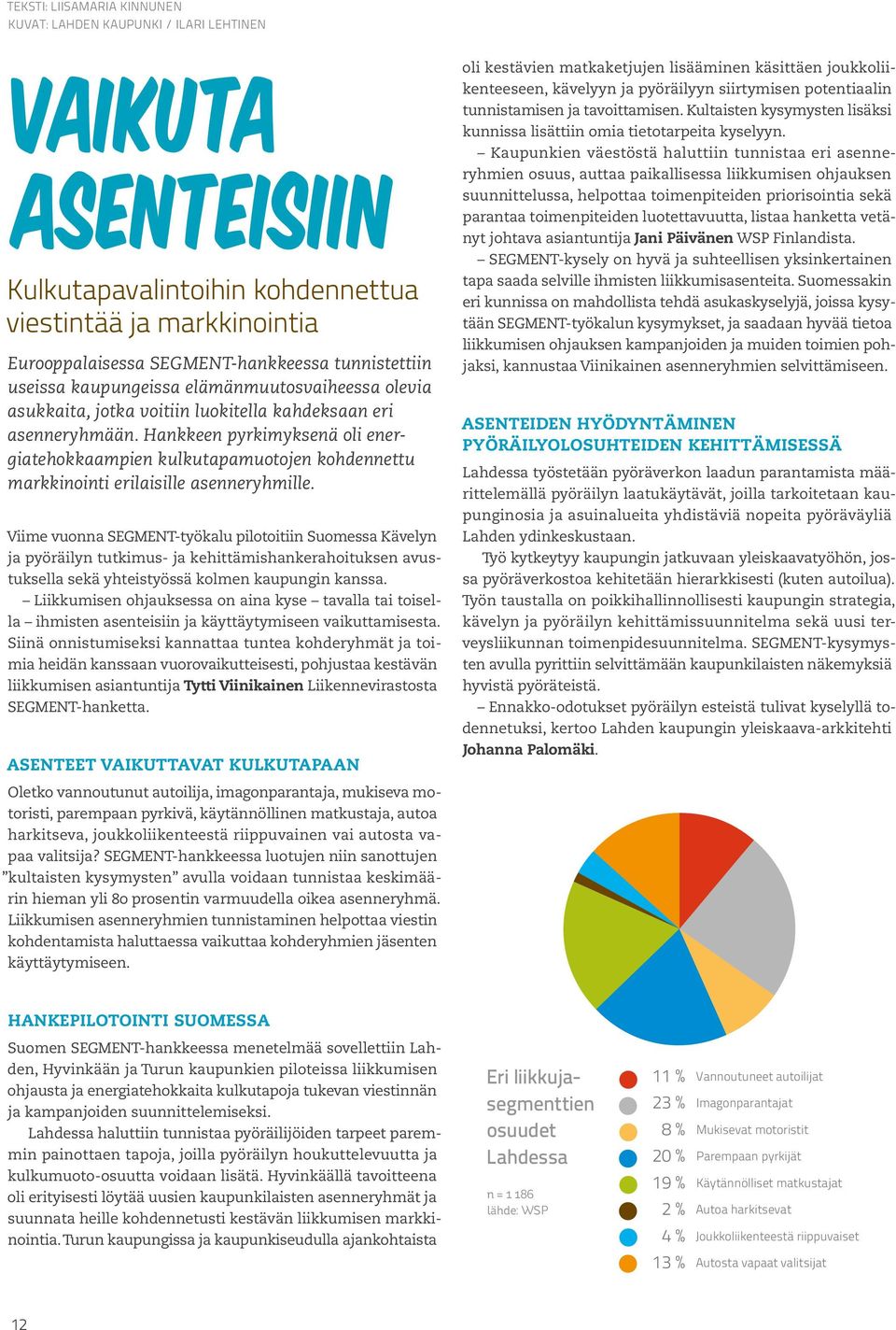 Hankkeen pyrkimyksenä oli energiatehokkaampien kulkutapamuotojen kohdennettu markkinointi erilaisille asenneryhmille.