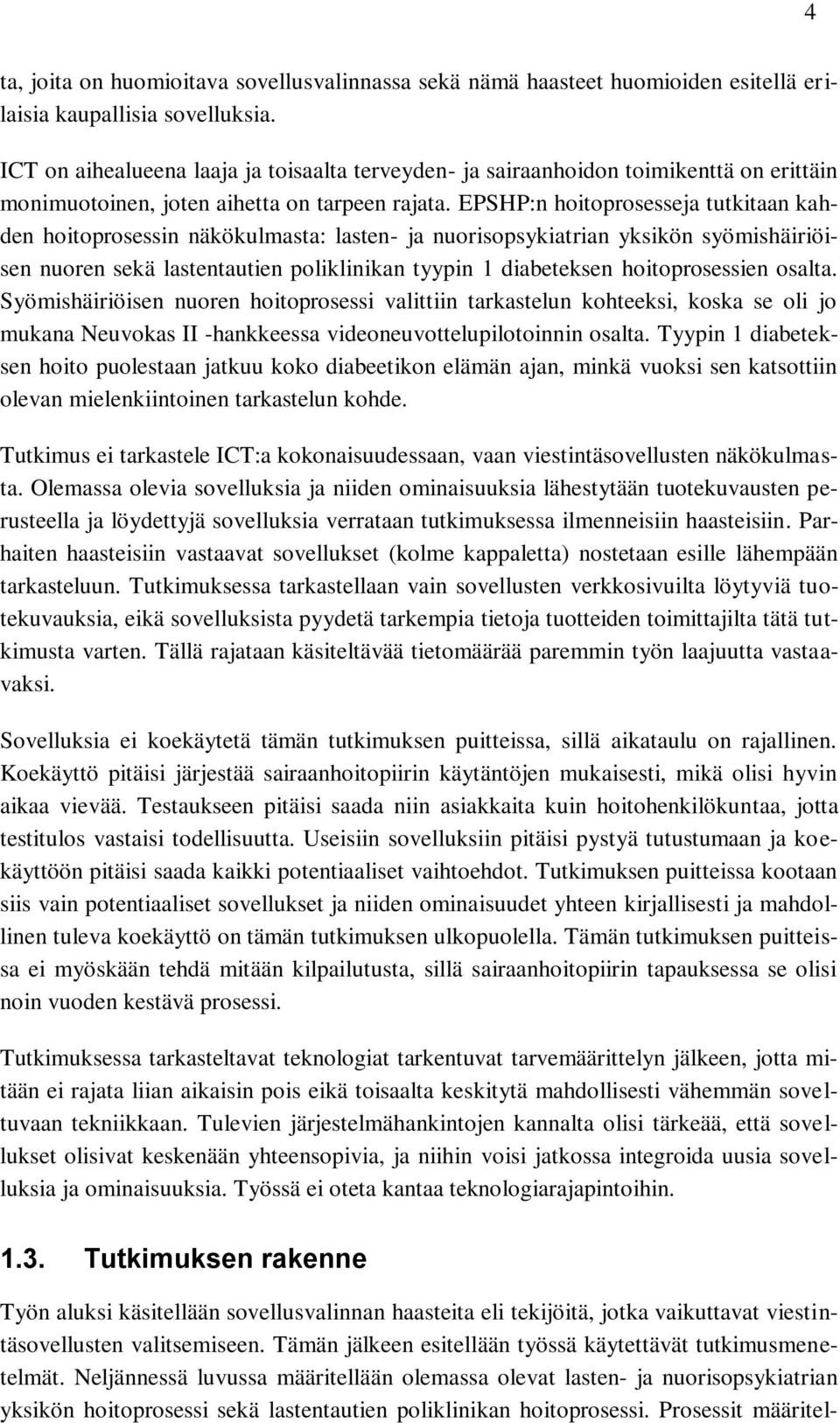 EPSHP:n hoitoprosesseja tutkitaan kahden hoitoprosessin näkökulmasta: lasten- ja nuorisopsykiatrian yksikön syömishäiriöisen nuoren sekä lastentautien poliklinikan tyypin 1 diabeteksen