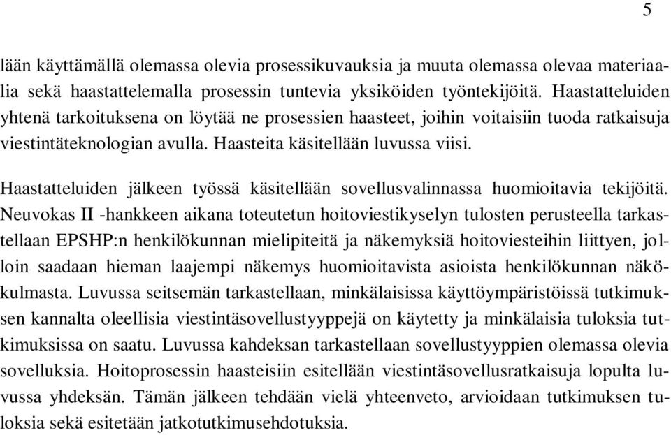 Haastatteluiden jälkeen työssä käsitellään sovellusvalinnassa huomioitavia tekijöitä.