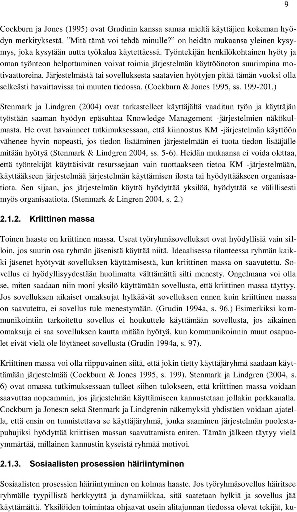 Työntekijän henkilökohtainen hyöty ja oman työnteon helpottuminen voivat toimia järjestelmän käyttöönoton suurimpina motivaattoreina.