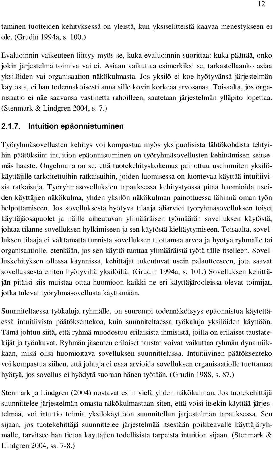 Asiaan vaikuttaa esimerkiksi se, tarkastellaanko asiaa yksilöiden vai organisaation näkökulmasta.